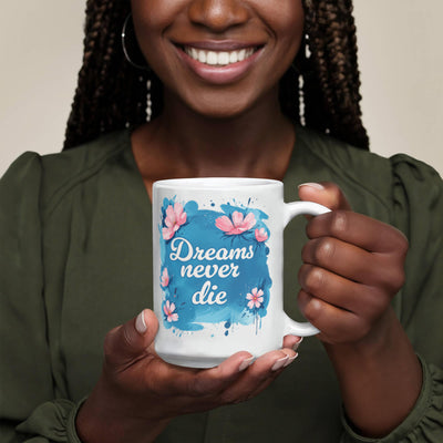Dreams Never Die  – 11oz White Ceramic Mug